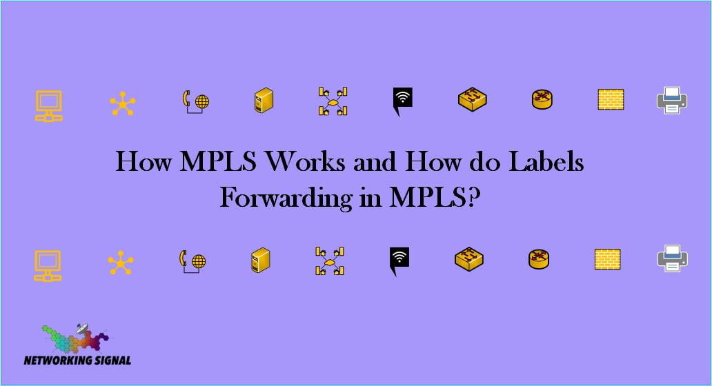 How MPLS Works and How do Labels Forwarding in MPLS