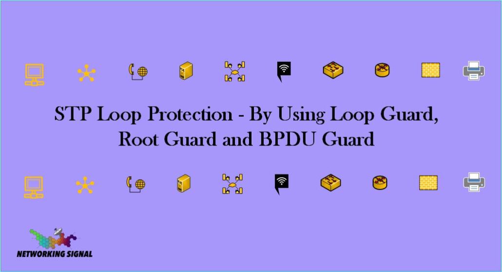 STP Loop Protection - By Using Loop Guard, Root Guard and BPDU Guard 1 STP Loop Protection By Using Loop Guard Root Guard and BPDU Guard