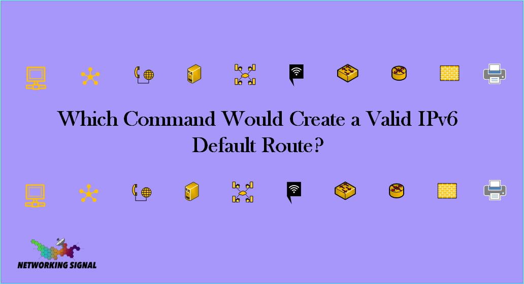 Which Command Would Create a Valid IPv6 Default Route