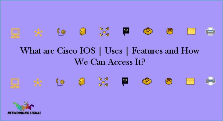 What are Cisco IOS | Uses | Features and How We Can Access It?