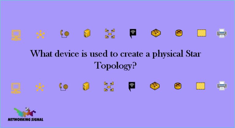 What device is used to create a physical Star Topology?