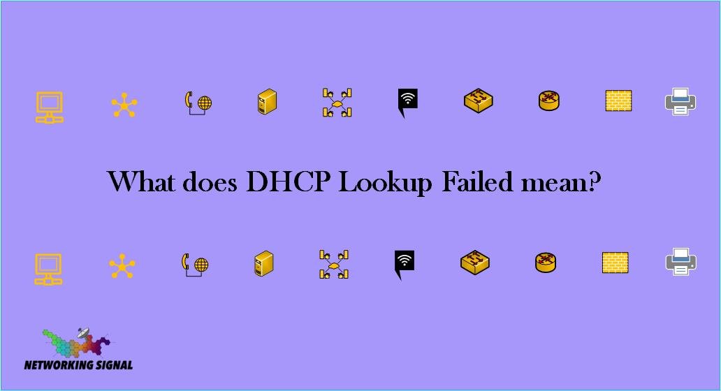What does DHCP Lookup Failed mean