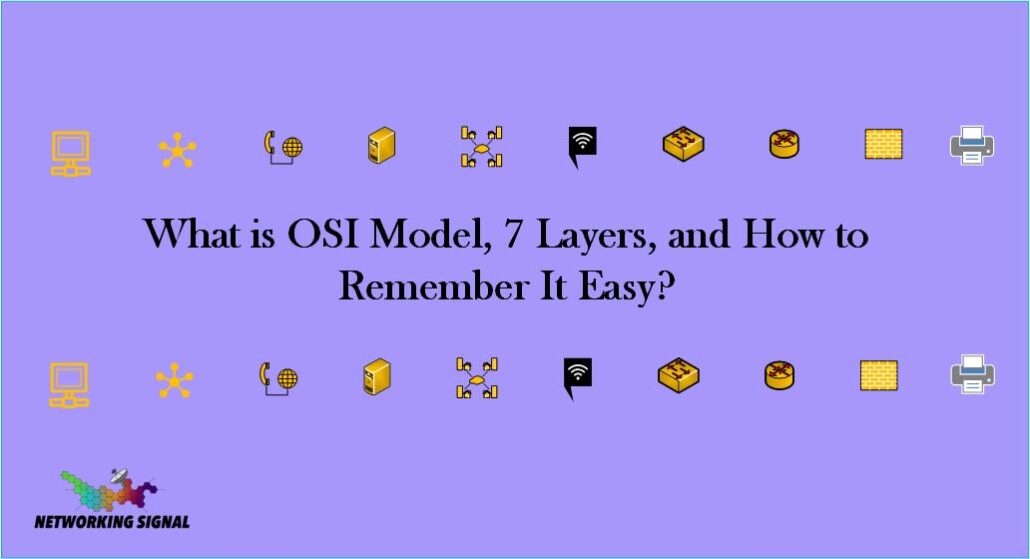 What is OSI Model, 7 Layers, and How to Remember It Easy? 1 What is OSI Model, 7 Layers, and How to Remember It Easy