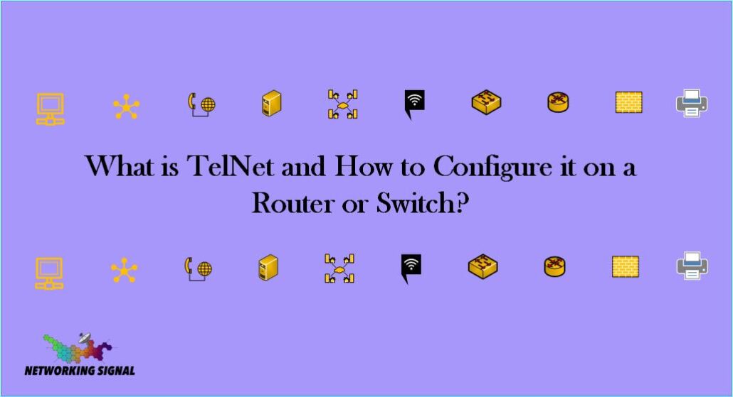What is TelNet and How to Configure it on a Router or Switch? 1 What is TelNet and How to Configure it on a Router or Switch