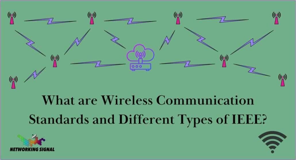 What Are Wireless Communication Standards And Different Types Of IEEE?