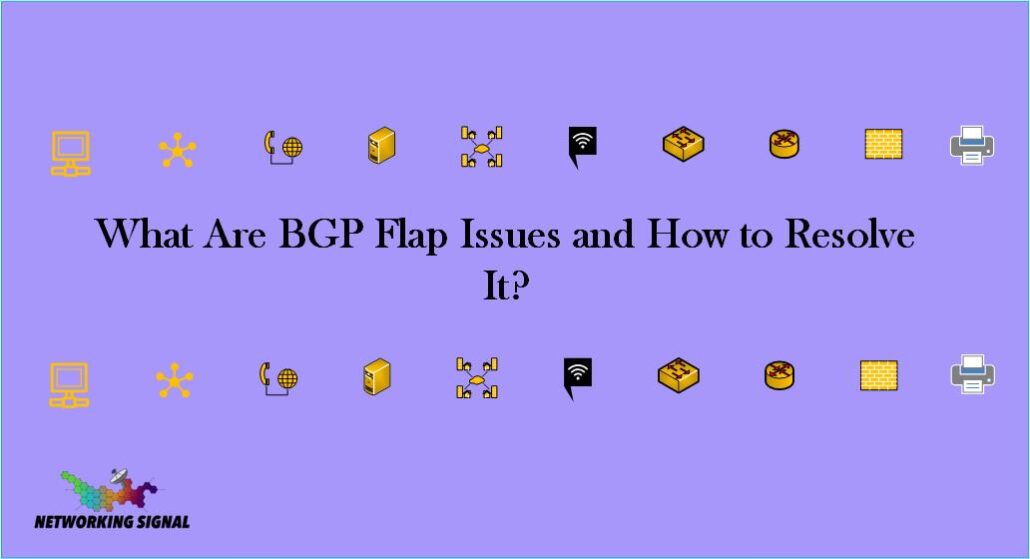 What Are BGP Flap Issues and How to Resolve It