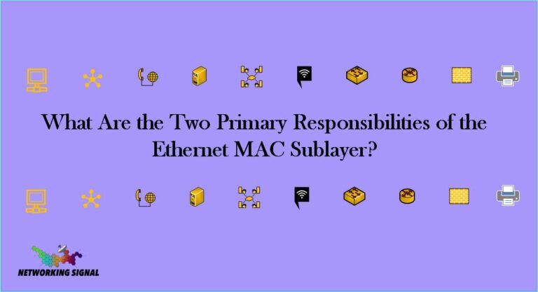 What Are the Two Primary Responsibilities of the Ethernet MAC Sublayer?