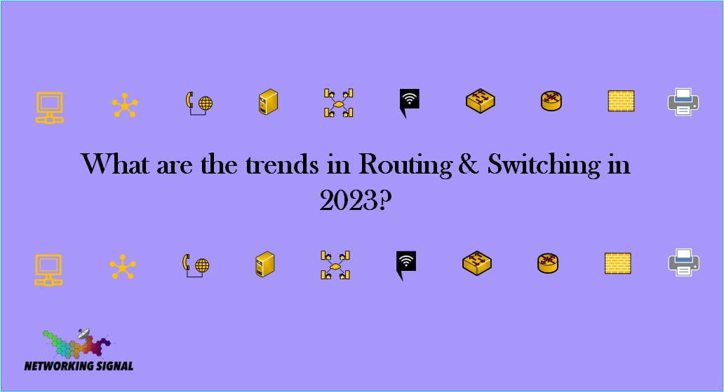 What are the trends in Routing _ Switching in 2023