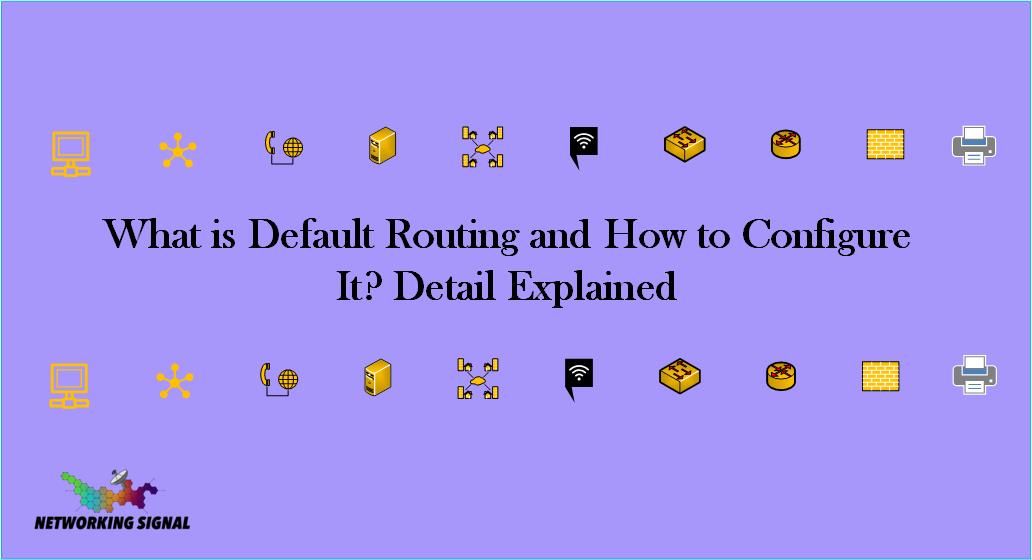 What is Default Routing and How to Configure It? Detail Explained 1 What is Default Routing and How to Configure It Detail Explained
