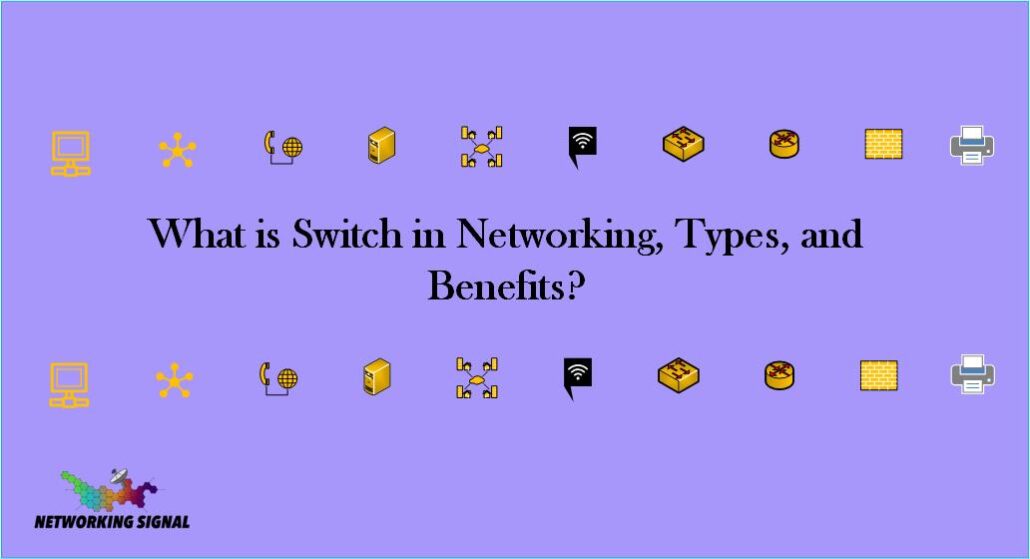 What is Switch in Networking, Types, and Benefits? 1 What is Switch in Networking, Types, and Benefits
