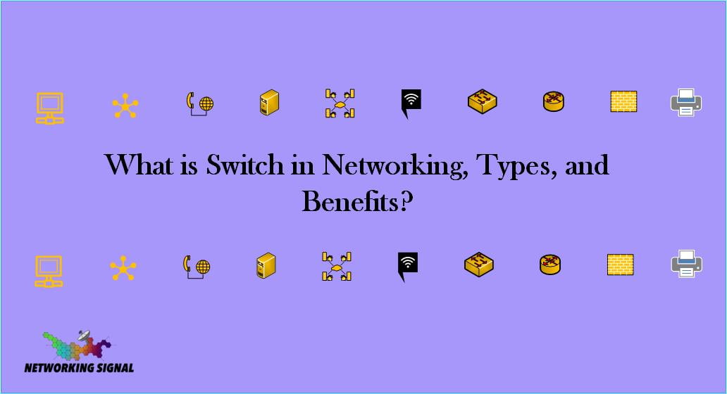 What is Switch in Networking, Types, and Benefits