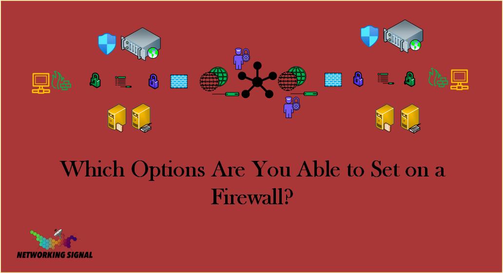 Which Options Are You Able to Set on a Firewall