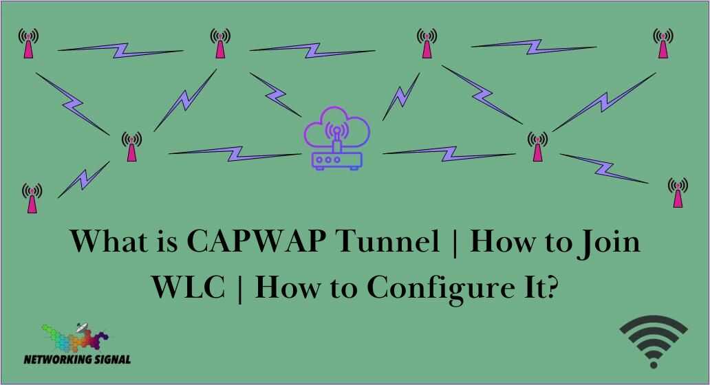 what-is-capwap-tunnel--how-join-wlc--how-to-configure-it_optimized