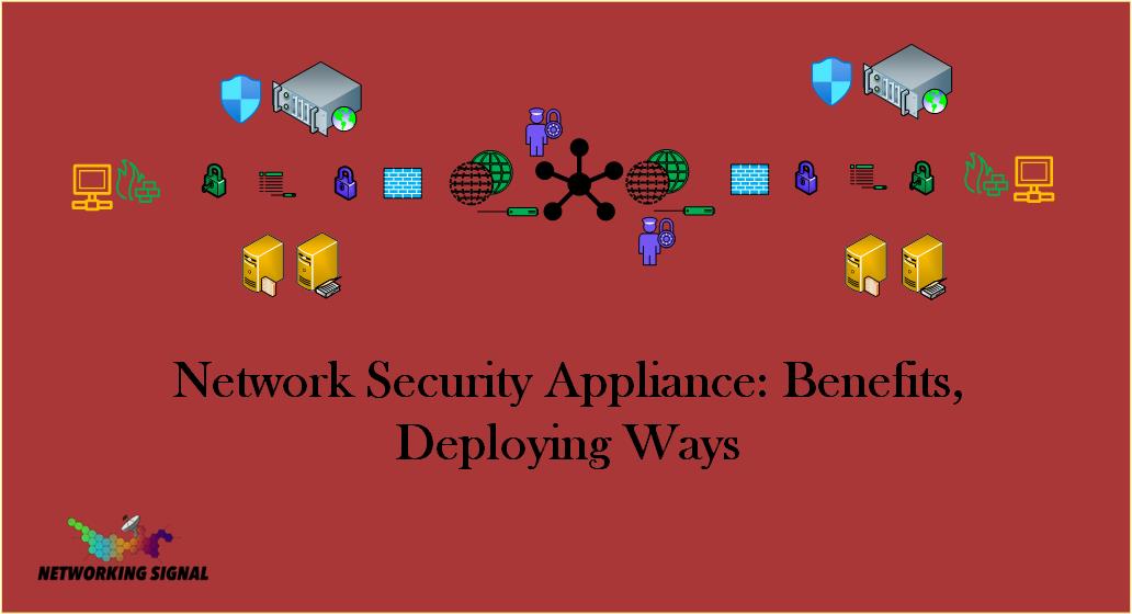 Network Security Appliance Benefits Deploying Ways