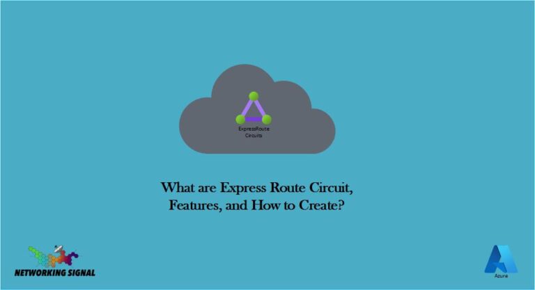 What are Express Route Circuit, Features, and How to Create?