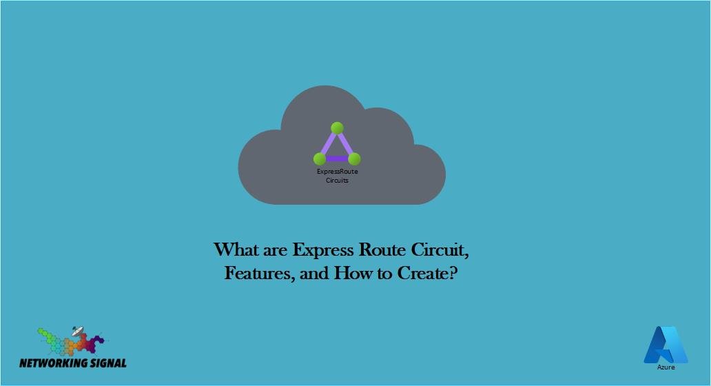 What are Express Route Circuit Features, and How to Create