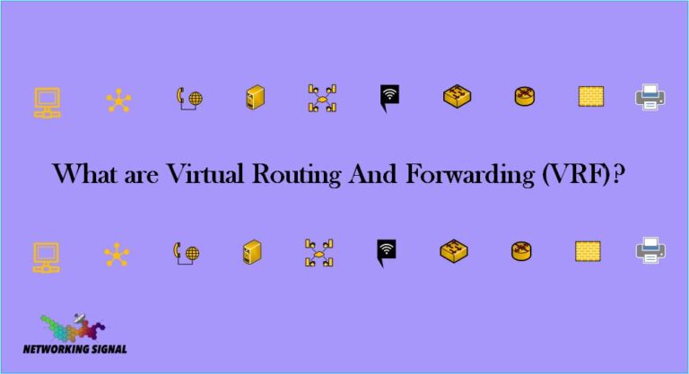What are Virtual Routing And Forwarding (VRF)?