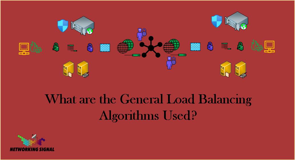 What are the General Load Balancing Algorithms Used