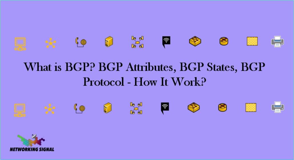 What is BGP? BGP Attributes, BGP States, BGP Protocol - How It Work? 1 What is BGP BGP Attributes, BGP States, BGP Protocol - How It Work