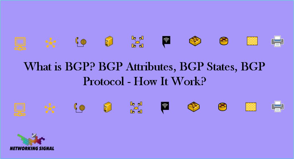 What is BGP BGP Attributes, BGP States, BGP Protocol - How It Work
