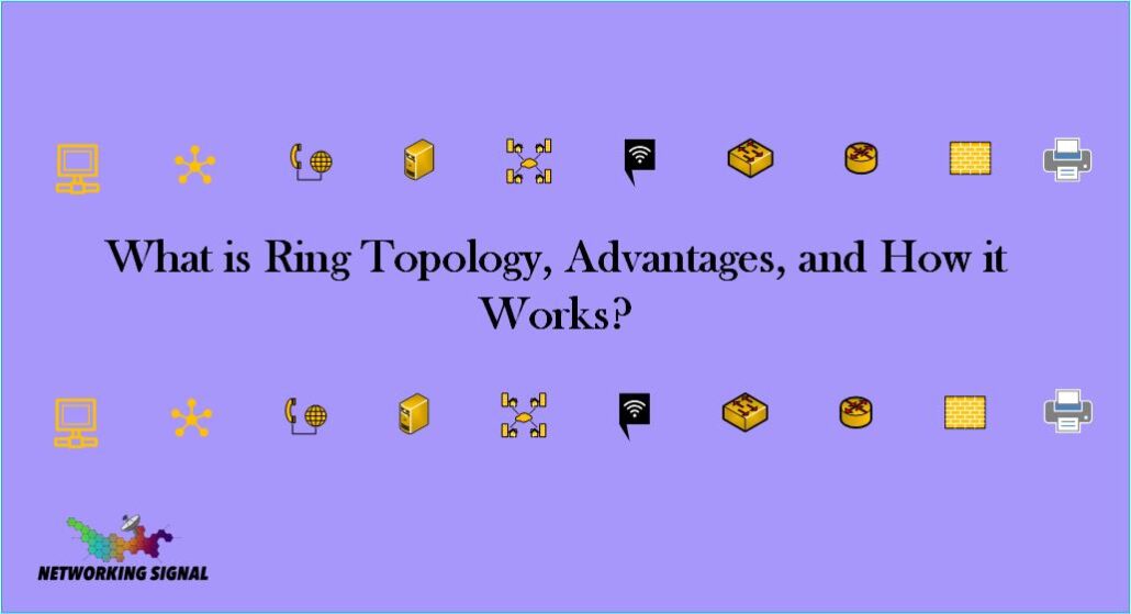 What is Ring Topology, Advantages, and How it Works
