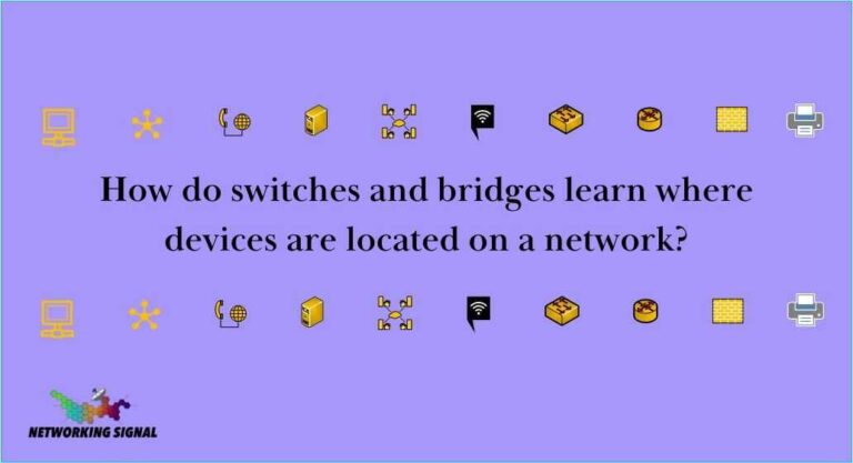 How do switches and bridges learn where devices are located on a network?