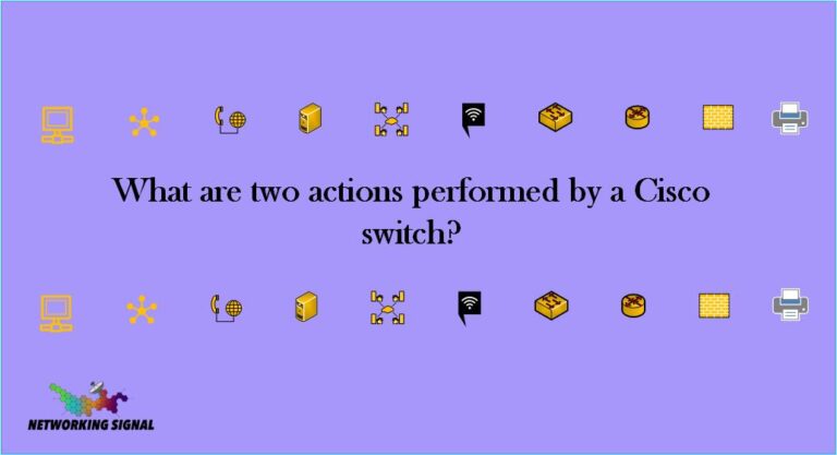 What are two actions performed by a Cisco switch?