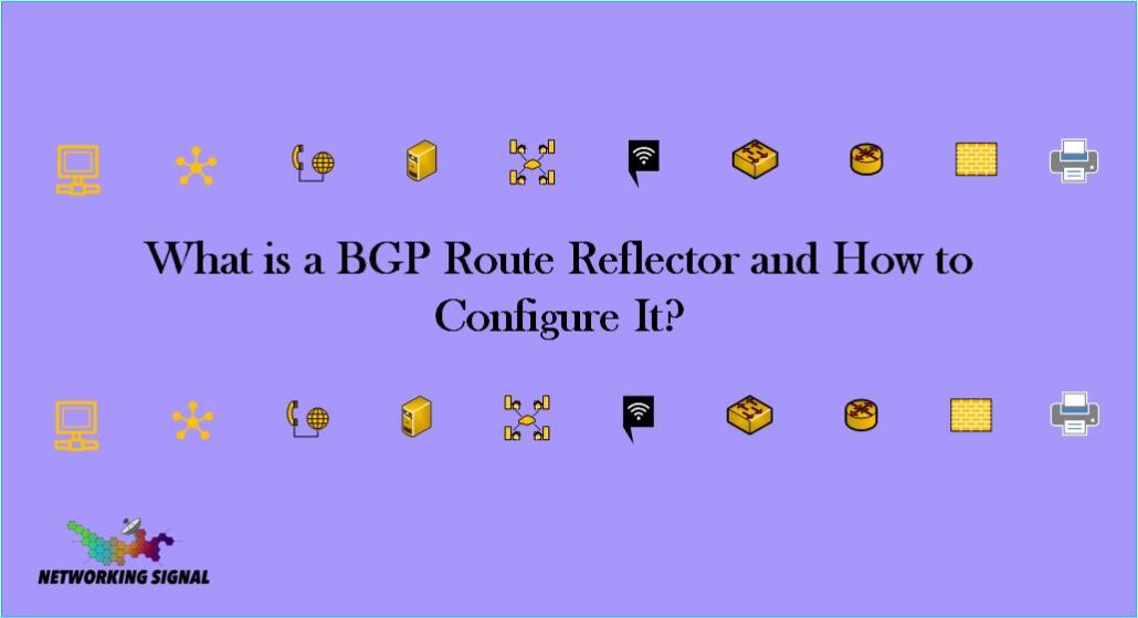 What is a BGP Route Reflector and How to Configure It? 1 What is a BGP Route Reflector and How to Configure It