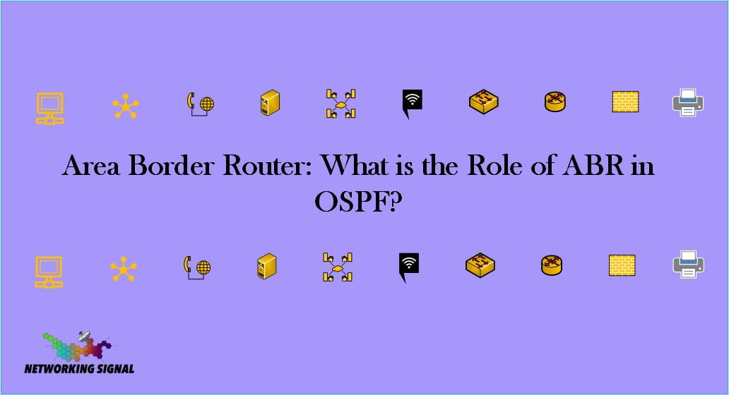 Area Border Router What is the Role of ABR in OSPF
