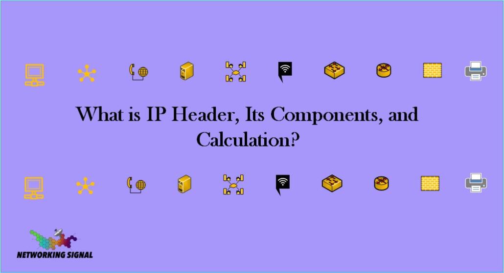 What is IP Header, Its Components, and Calculation? 1 What is IP Header, Its Components, and Calculation
