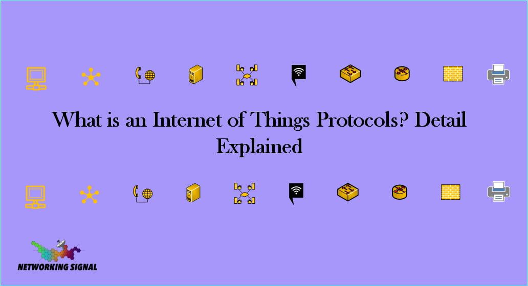 What is an Internet of Things Protocols Detail Explained