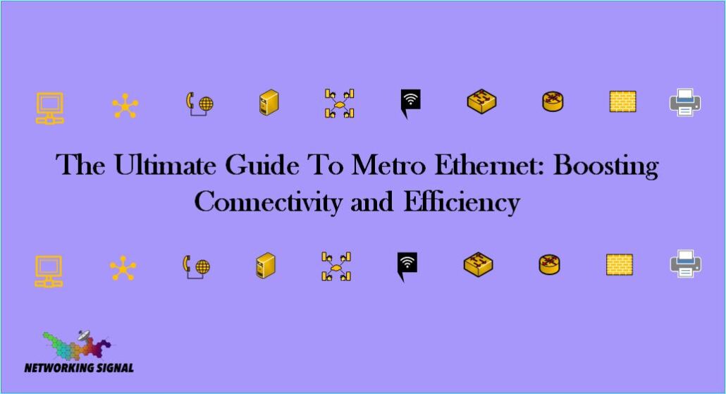 The Ultimate Guide To Metro Ethernet Boosting Connectivity and Efficiency