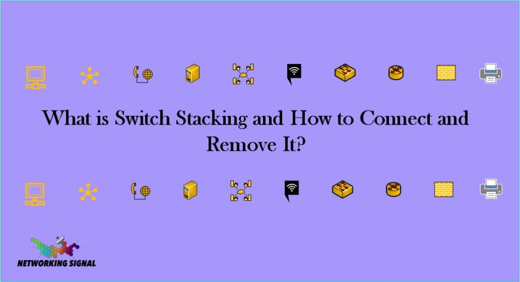 What is Switch Stacking and How to Connect and Remove It
