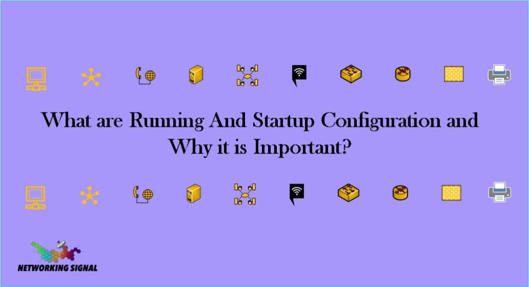Running Config vs Startup Config — Difference and Commands 1 What are Running And Startup Configuration and Why it is Important