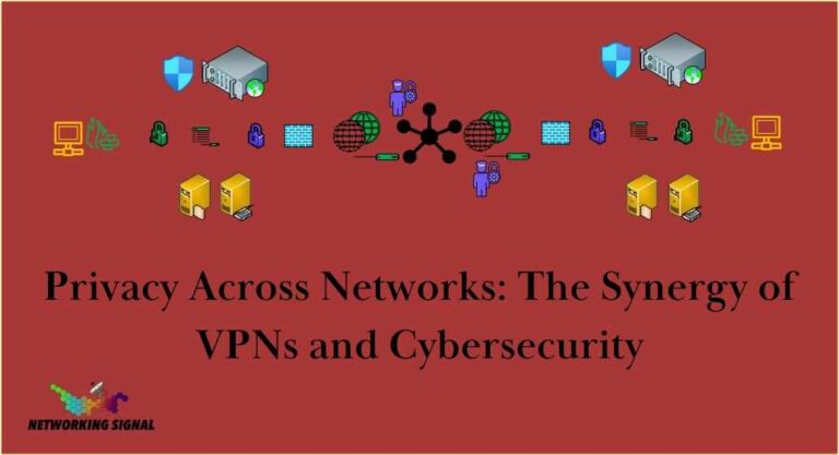 Privacy Across Networks: The Synergy of VPNs and Cybersecurity