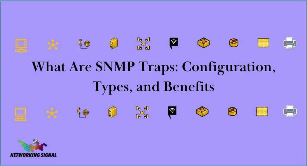 What Are SNMP Traps Configuration, Types, And Benefits