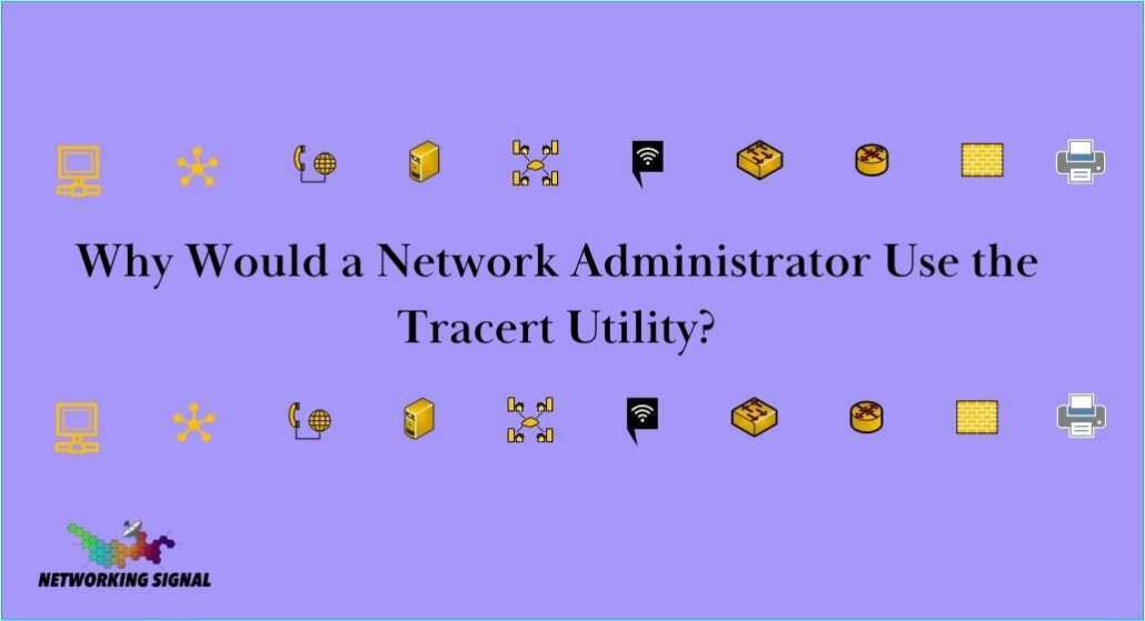 Why Would a Network Administrator Use the Tracert Utility? 1 why-would-a-network-administrator-use-the-tracert-utility_optimized